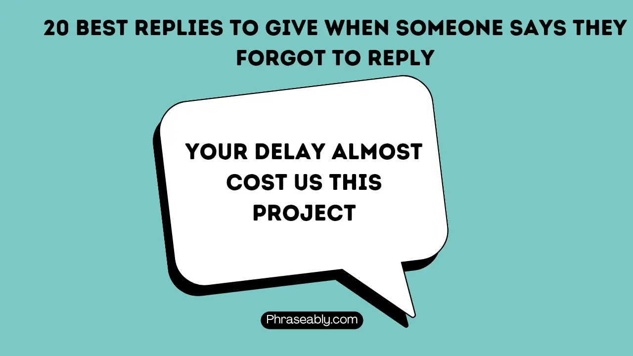 Best Replies to Give When Someone Says They Forgot to Reply