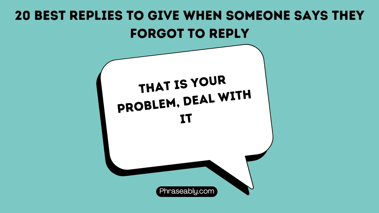 Best Replies to Give When Someone Says They Forgot to Reply