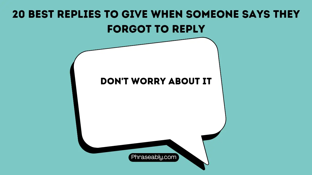 Best Replies to Give When Someone Says They Forgot to Reply