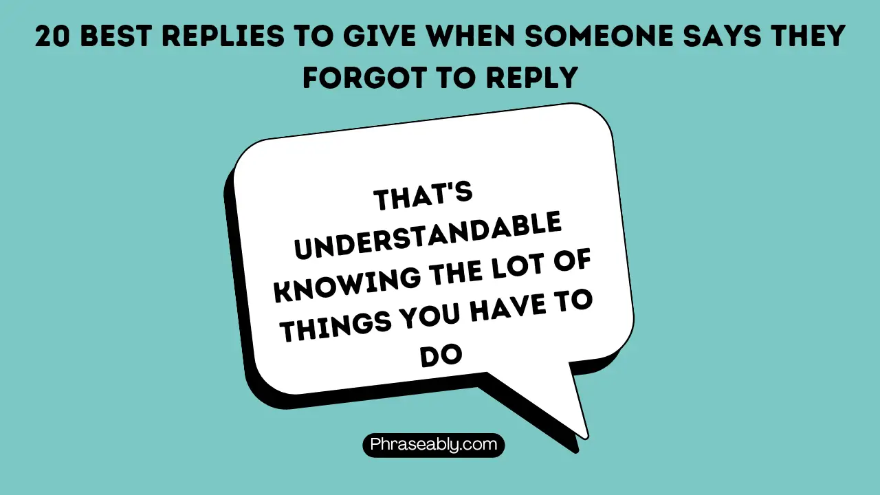 Best Replies to Give When Someone Says They Forgot to Reply