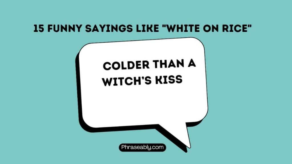 Funny Sayings Like White on Rice