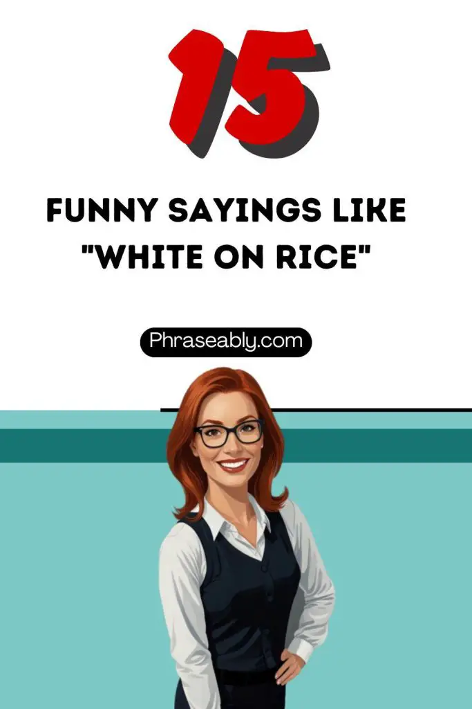 Funny Sayings Like White on Rice