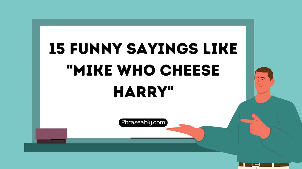 Funny Sayings Like Mike Who Cheese Harry