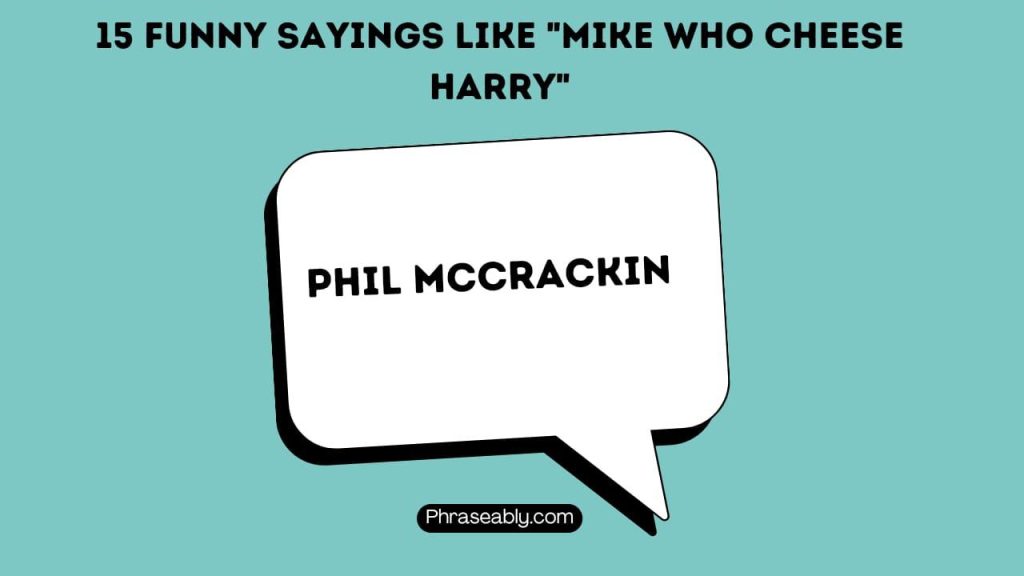 Funny Sayings Like Mike Who Cheese Harry