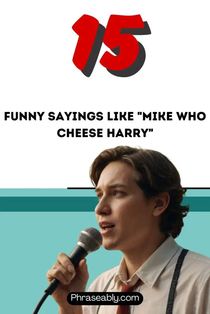 Funny Sayings Like Mike Who Cheese Harry