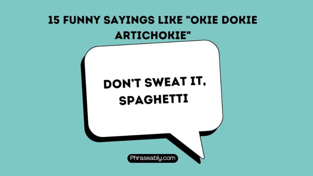 Funny Sayings Like Okie Dokie Artichokie