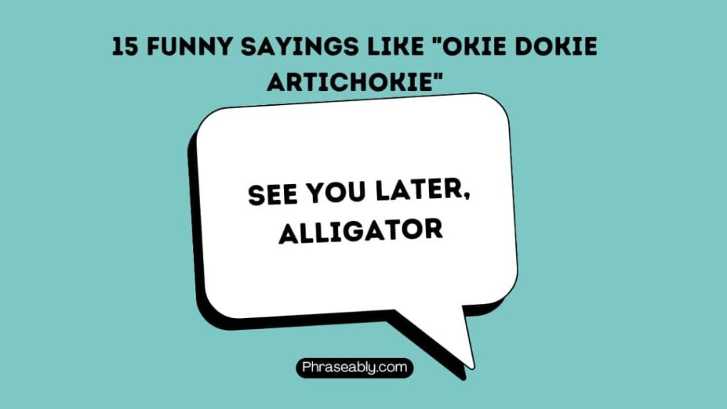 Funny Sayings Like Okie Dokie Artichokie