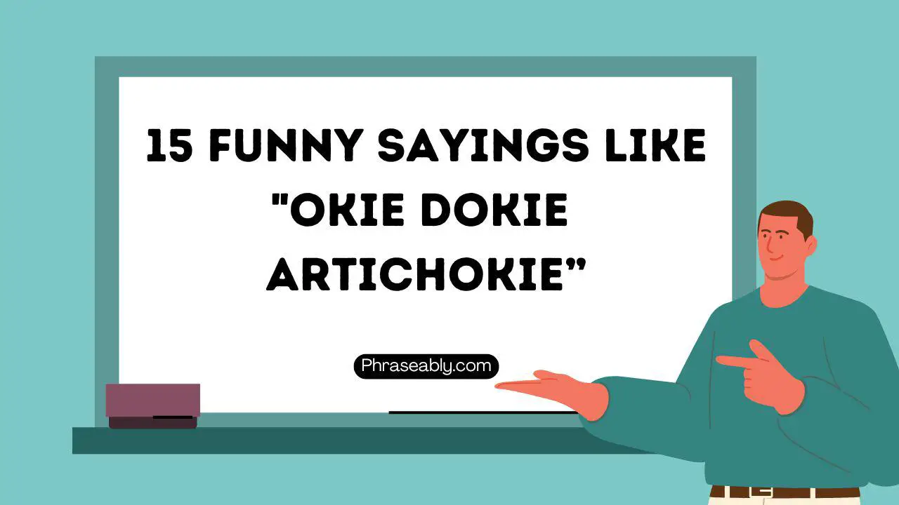 Funny Sayings Like Okie Dokie Artichokie