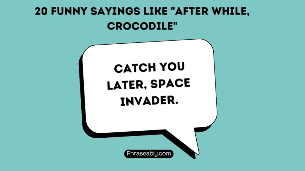 Funny Sayings Like After While Crocodile