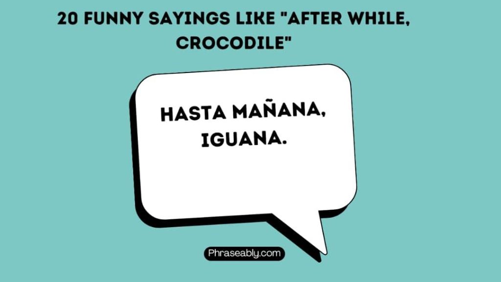 Funny Sayings Like After While Crocodile