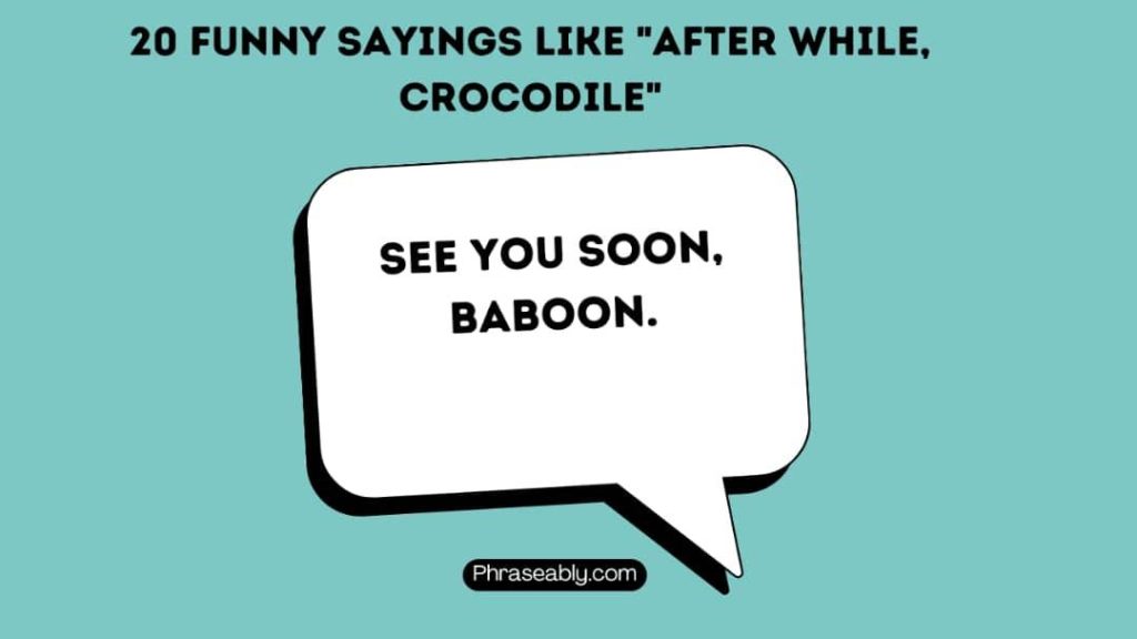 Funny Sayings Like After While Crocodile