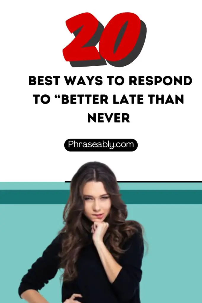 Best Ways to Respond to Better Late Than Never