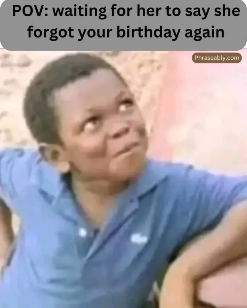 When Someone Forgets Your Birthday Meme