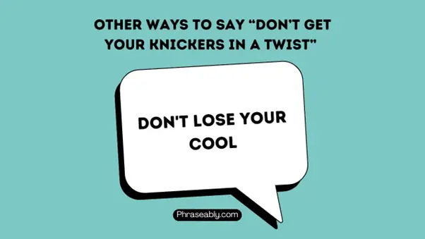 Other Ways to Say Don’t Get Your Knickers In A Twist