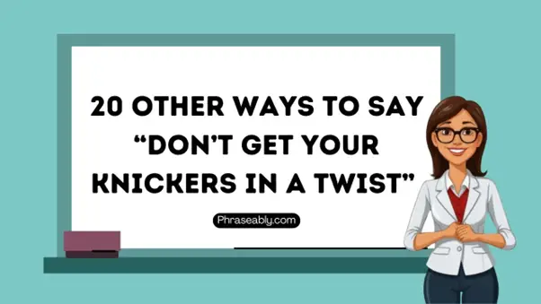 Other Ways to Say Don’t Get Your Knickers In A Twist