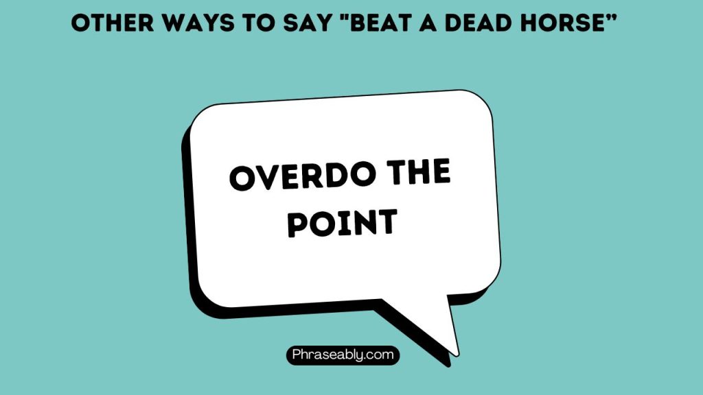 Other Ways To Say "Beat A Dead Horse”