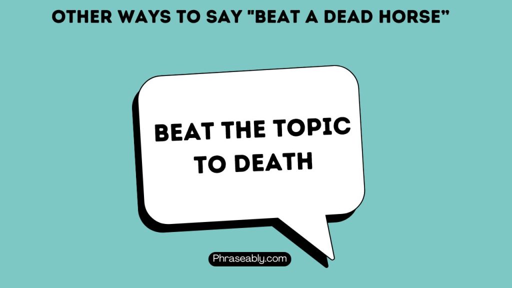 Other Ways To Say "Beat A Dead Horse”