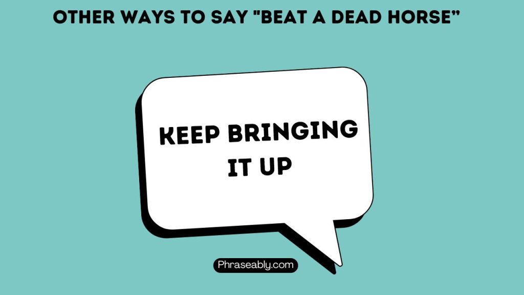 Other Ways To Say "Beat A Dead Horse”