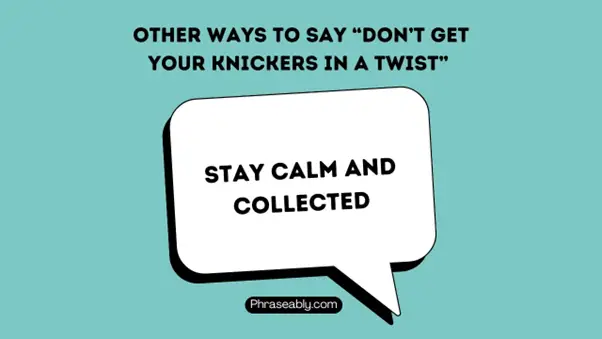 Other Ways to Say Don’t Get Your Knickers In A Twist