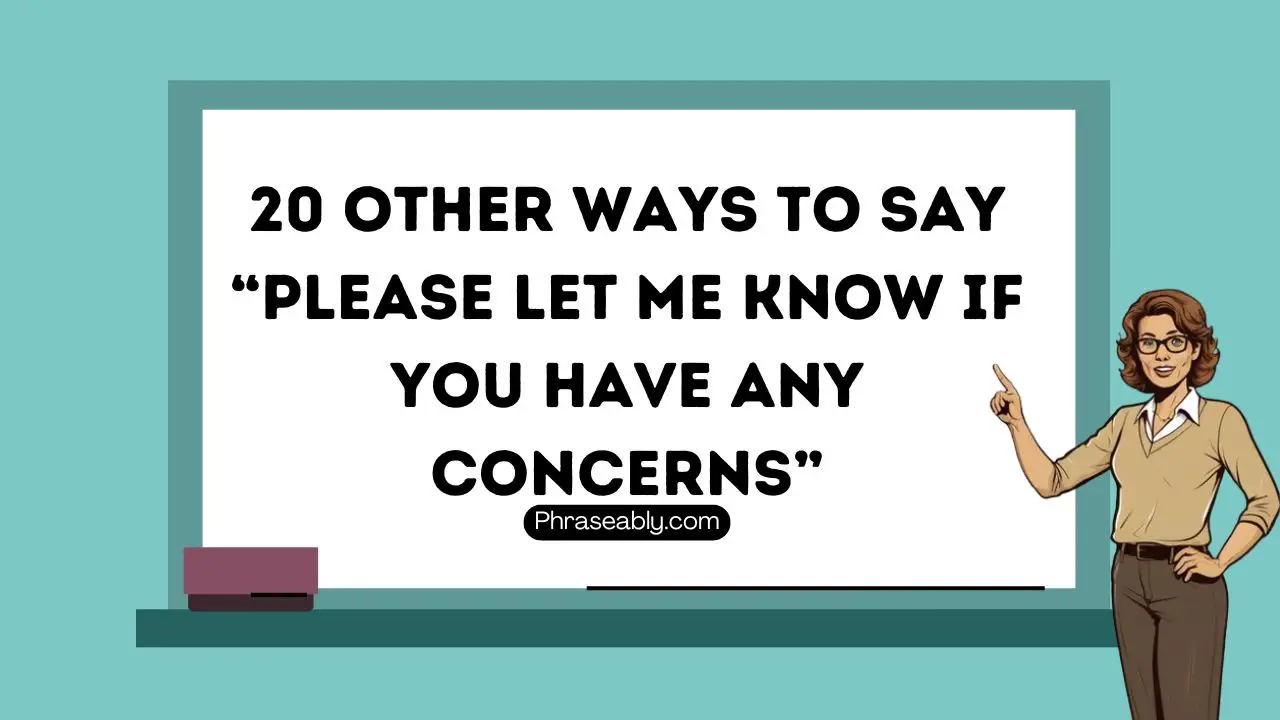 Other Ways to Say Please Let Me Know If You Have Any Concerns