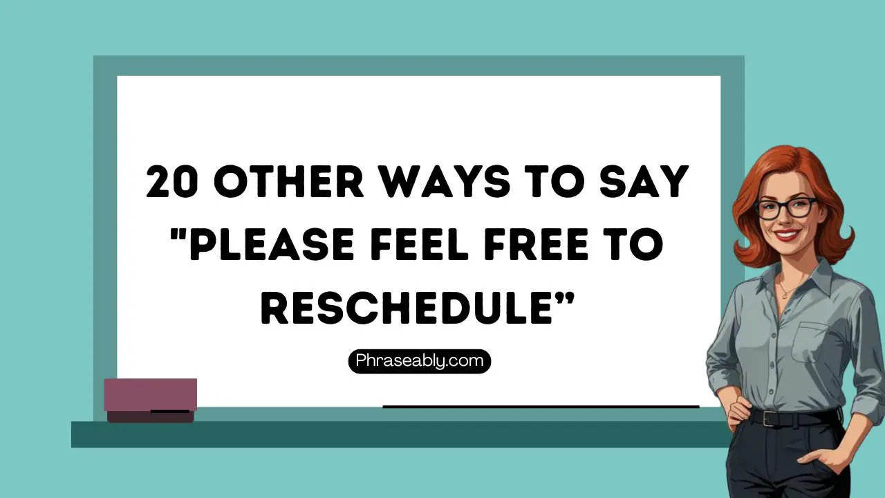 Other Ways To Say "Please Feel Free To Reschedule”