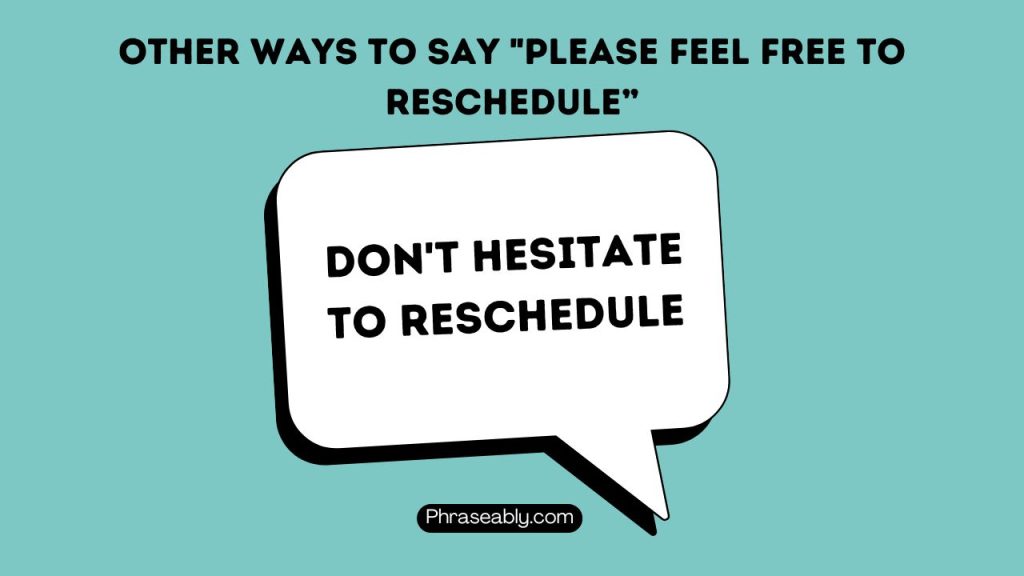 Other Ways To Say "Please Feel Free To Reschedule”