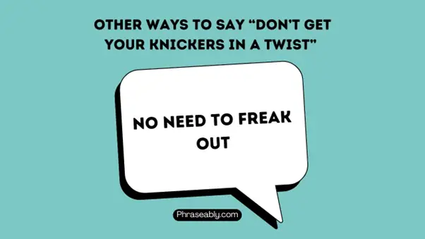 Other Ways to Say Don’t Get Your Knickers In A Twist