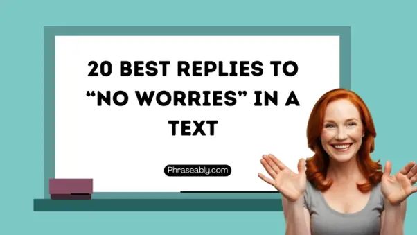 Best Replies to No worries When Texting