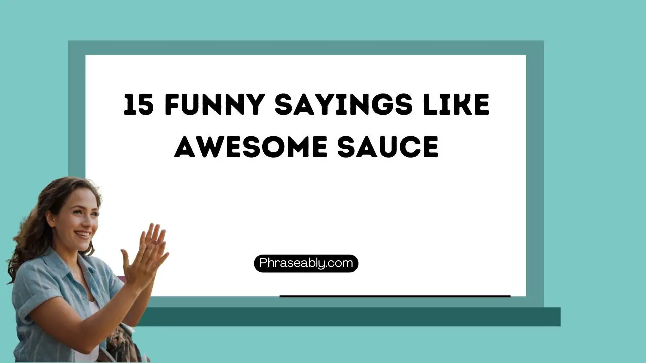 Funny Sayings Like Awesome Sauce