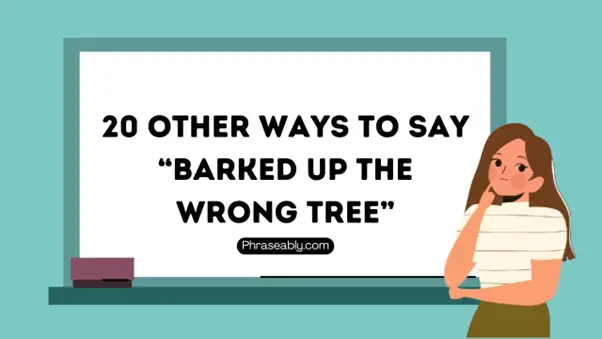 Other Ways To Say Barked Up The Wrong Tree