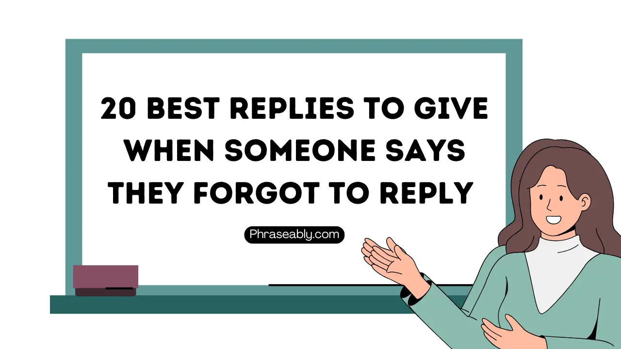 Best Replies to Give When Someone Says They Forgot to Reply