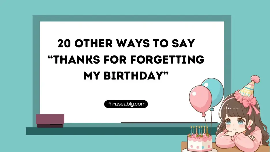 other ways to say thanks for forgetting my birthday