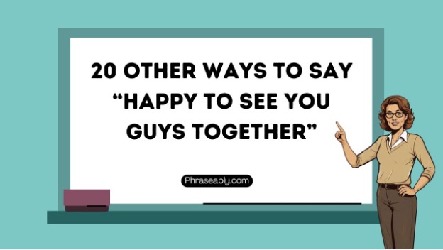 Other Ways to Say Happy To See You Guys Together