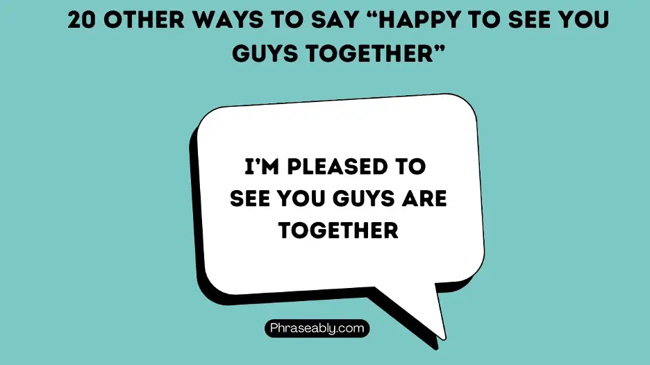 Other Ways to Say Happy To See You Guys Together