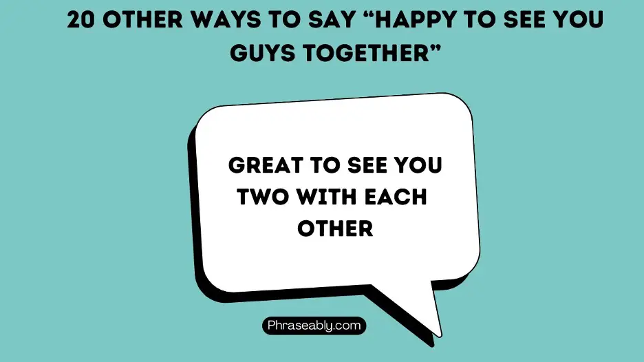 Other Ways to Say Happy To See You Guys Together