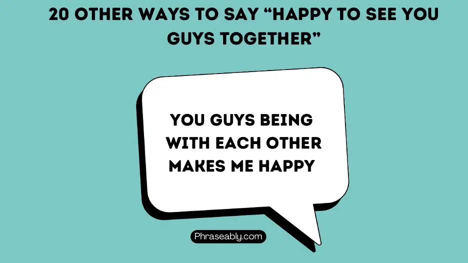 Other Ways to Say Happy To See You Guys Together