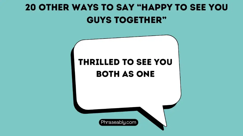 Other Ways to Say Happy To See You Guys Together